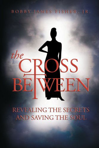 Cover for Bobby Fisher · The Cross Between Revealing the Secrets and Saving the Soul (Paperback Book) (2006)