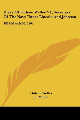 Cover for Gideon Welles · Diary of Gideon Welles V1, Secretary of the Navy Under Lincoln and Johnson: 1861-march 30, 1864 (Taschenbuch) (2007)