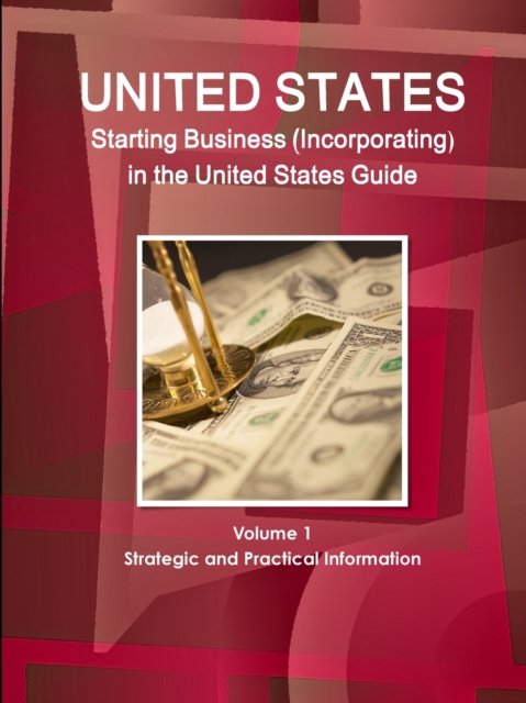 Cover for Inc Ibp · US Starting Business (Incorporating) in the United States Guide Volume 1 Strategic and Practical Information (Paperback Book) (2014)
