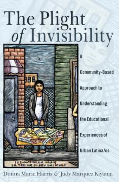 Cover for Donna Marie Harris · The Plight of Invisibility: A Community-Based Approach to Understanding the Educational Experiences of Urban Latina/os - Critical Studies of Latinxs in the Americas (Paperback Book) [New edition] (2015)