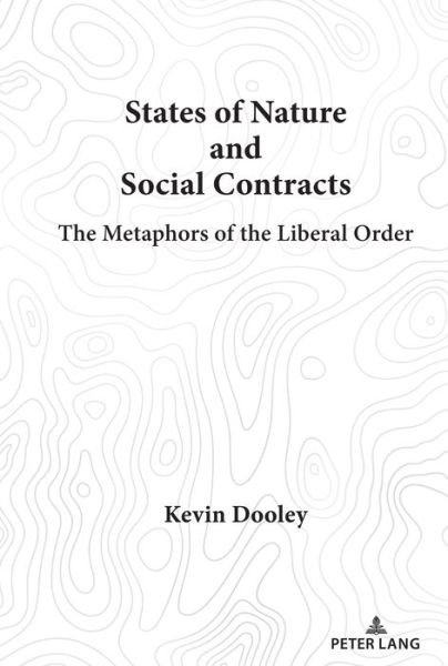 States of Nature and Social Contracts: The Metaphors of the Liberal Order - Kevin Dooley - Livros - Peter Lang Publishing Inc - 9781433183805 - 23 de julho de 2021