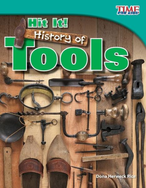 Cover for Dona Herweck Rice · Hit It! History of Tools - TIME FOR KIDS®: Informational Text (Paperback Book) [Second edition] (2012)