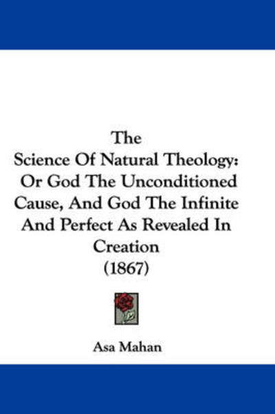 Cover for Asa Mahan · The Science of Natural Theology: or God the Unconditioned Cause, and God the Infinite and Perfect As Revealed in Creation (1867) (Paperback Book) (2008)