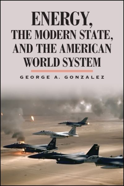 Cover for George A. Gonzalez · Energy, the Modern State, and the American World System (Paperback Book) (2019)