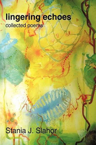 Cover for Stania J. Slahor · Lingering Echoes: Collected Poems (Hardcover Book) (2009)