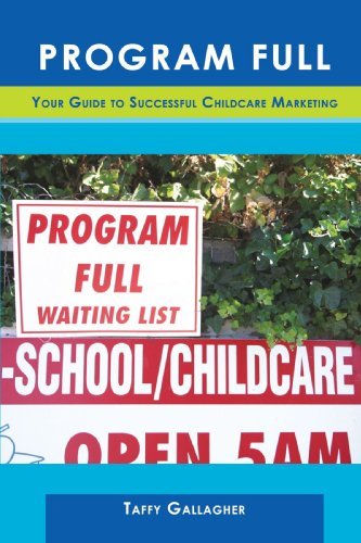 Program Full: Your Guide to Successful Childcare Marketing - Taffy Gallagher - Books - iUniverse - 9781440196805 - January 14, 2010