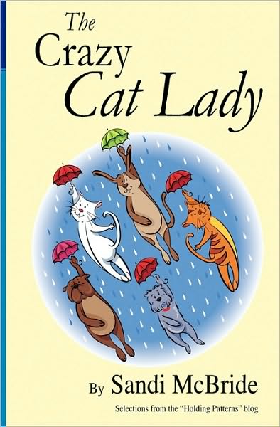 Cover for Sandi Mcbride · The Crazy Cat Lady: Selections from the Holding Patterns Blog (Paperback Book) (2008)