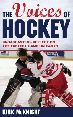 Cover for Kirk McKnight · The Voices of Hockey: Broadcasters Reflect on the Fastest Game on Earth (Hardcover Book) (2016)
