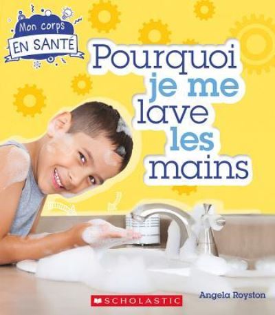 Pourquoi Je Me Lave les Mains - Angela Royston - Books - Scholastic Canada, Limited - 9781443153805 - January 4, 2017