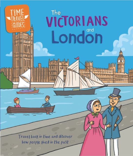 Cover for Tim Cooke · Time Travel Guides: The Victorians and London - Time Travel Guides (Inbunden Bok) (2024)