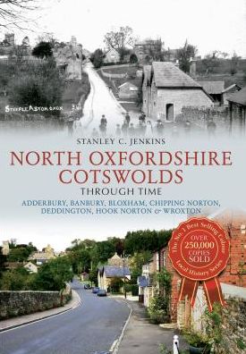 Cover for Stanley C. Jenkins · North Oxfordshire Cotswolds Through Time: Adderbury, Banbury, Bloxham, Chipping Norton, Deddington, Hook Norton &amp; Wroxton - Through Time (Paperback Book) [UK edition] (2013)