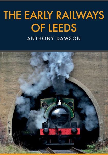 Cover for Anthony Dawson · The Early Railways of Leeds (Paperback Book) (2018)