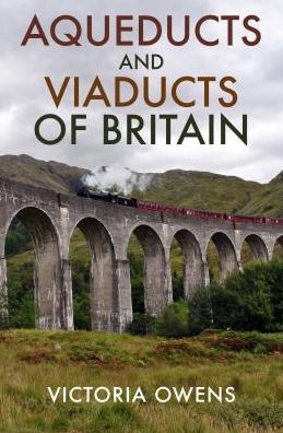 Cover for Victoria Owens · Aqueducts and Viaducts of Britain (Paperback Book) (2019)