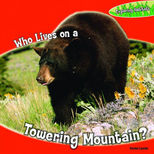 Cover for Rachel Lynette · Who Lives on a Towering Mountain? (Exploring Habitats) (Hardcover Book) (2010)