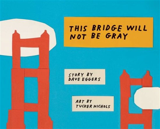 Cover for Dave Eggers · This Bridge Will Not Be Gray: Revised edition with updated back matter (Inbunden Bok) [Revised edition] (2018)