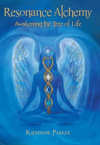 Cover for Katherine Parker · Resonance Alchemy: Awakening the Tree of Life (Hardcover Book) (2013)