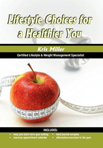 Cover for Kris Miller · Lifestyle Choices for a Healthier You (Hardcover Book) (2011)