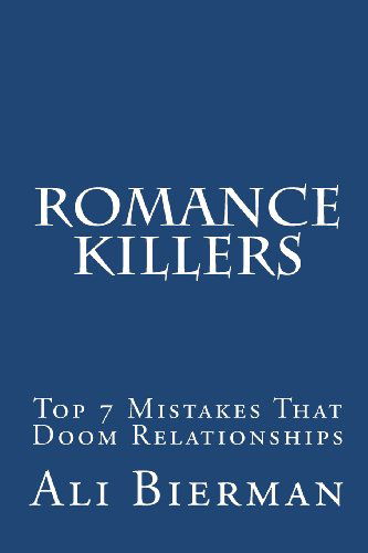 Romance Killers: the Top 7 Mistakes That Doom Relationships - Ali Bierman - Libros - CreateSpace Independent Publishing Platf - 9781456320805 - 19 de noviembre de 2010