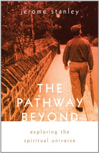 Cover for Jerome Stanley · The Pathway Beyond: Exploring the Spiritual Universe (Paperback Book) (2011)