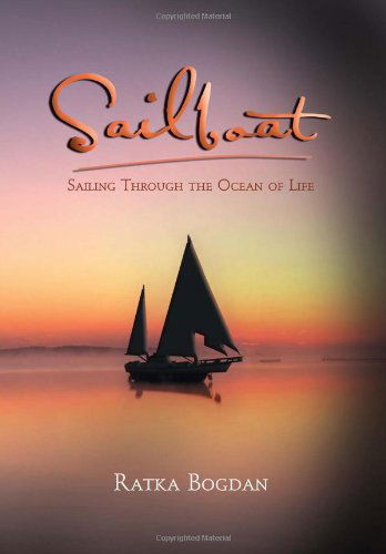 Cover for Ratka Bogdan · Sailboat: Sailing Through the Ocean of Life (Hardcover Book) (2011)