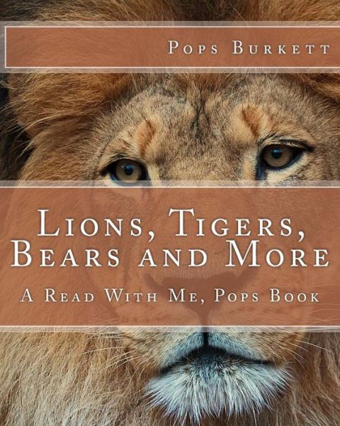 Cover for Pops Burkett · Lions, Tigers, Bears and More: a Read with Me, Pops Book (Paperback Book) [Lrg edition] (2011)