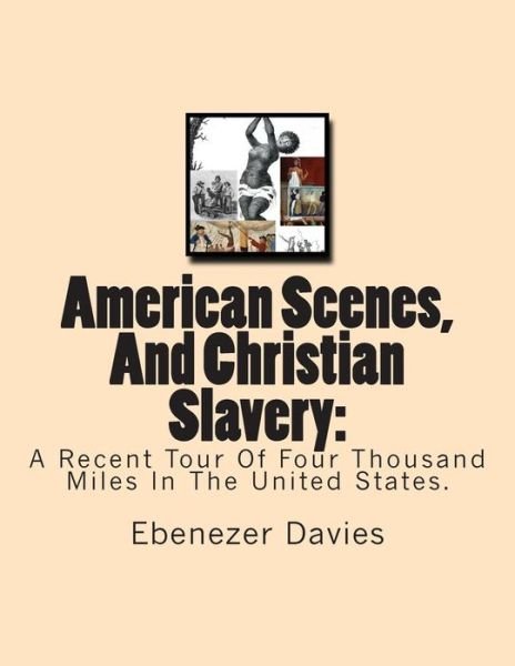 Cover for Ebenezer Davies · American Scenes, and Christian Slavery: : a Recent Tour of Four Thousand Miles in the United States. (Taschenbuch) (2012)