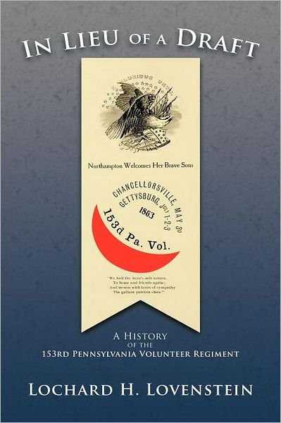 Cover for Lochard H Lovenstein · In Lieu of a Draft: a History of the 153rd Pennsylvania Volunteer Regiment (Paperback Book) (2012)