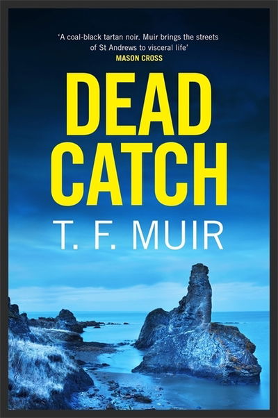 Dead Catch - DCI Andy Gilchrist - T.F. Muir - Kirjat - Little, Brown Book Group - 9781472128805 - torstai 7. helmikuuta 2019