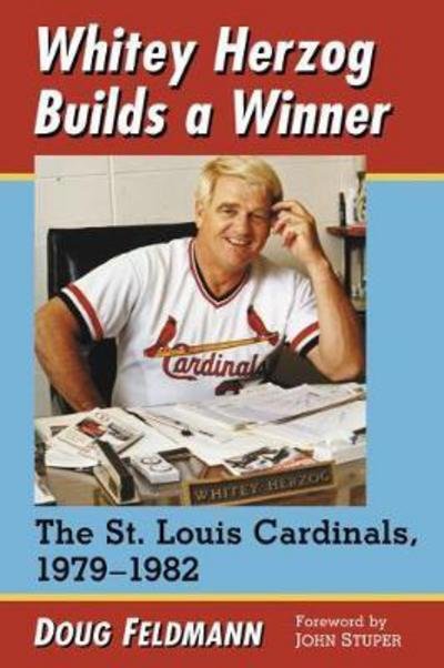 Cover for Doug Feldmann · Whitey Herzog Builds a Winner: The St. Louis Cardinals, 1979-1982 (Pocketbok) (2018)