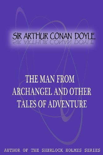 Cover for Sir Arthur Conan Doyle · The Man from Archangel and Other Tales of Adventure (Paperback Book) (2012)