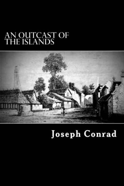 An Outcast of the Islands - Joseph Conrad - Books - Createspace - 9781479260805 - September 4, 2012