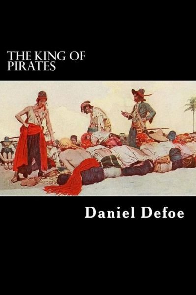 The King of Pirates - Daniel Defoe - Bücher - Createspace - 9781481265805 - 15. Dezember 2012