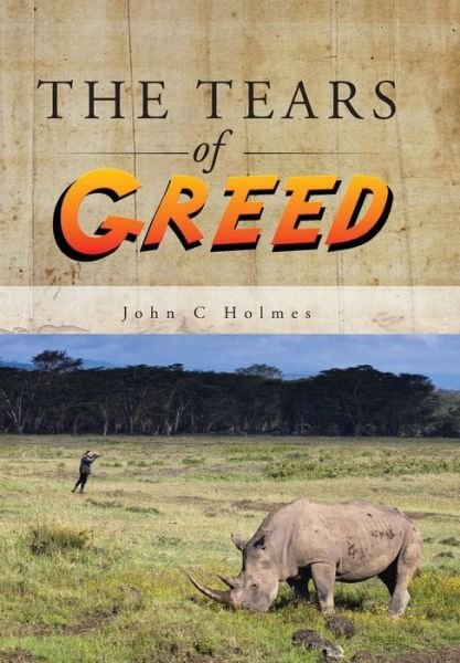Cover for John C Holmes · The Tears of Greed (Hardcover Book) (2014)