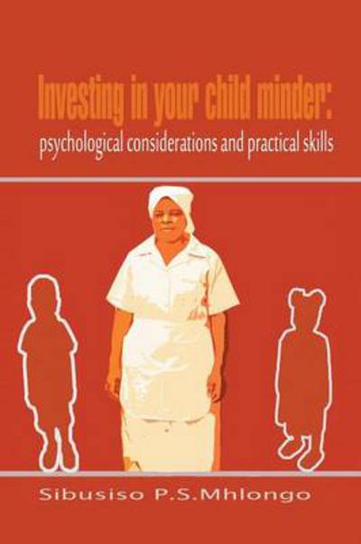 Cover for Sibusiso P.s. Mhlongo · Investing in Your Child Minder: Psychological Considerations and Practical Skills (Paperback Book) (2013)