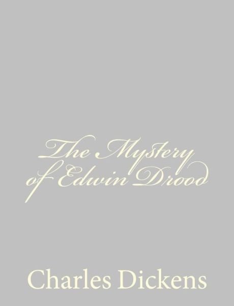 The Mystery of Edwin Drood - Charles Dickens - Books - Createspace - 9781484178805 - April 21, 2013