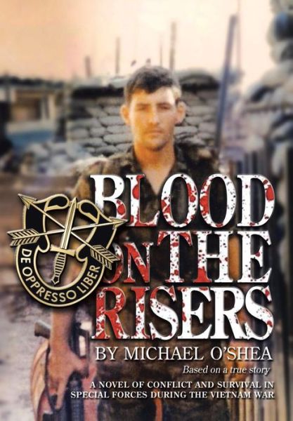 Cover for Michael O'Shea · Blood on the Risers: A novel of conflict and survival in special forces during the Vietnam War (Hardcover Book) (2013)