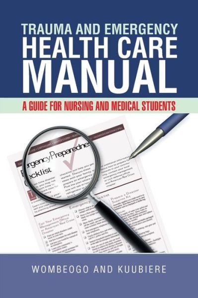 Cover for Wombeogo and Kuubiere · Trauma and Emergency Health Care Manual: a Guide for Nursing and Medical Students (Paperback Book) (2014)