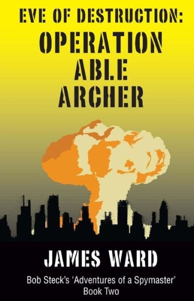 Cover for James Ward · Eve of Destruction - Operation Able Archer (Pocketbok) (2013)