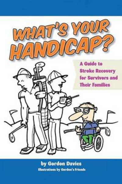 Cover for Gordon Davies · What's Your Handicap?: a Guide to Stroke Recovery for Survivors and Their Families (Paperback Book) (2014)