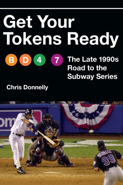 Cover for Chris Donnelly · Get Your Tokens Ready: The Late 1990s Road to the Subway Series (Hardcover Book) (2025)