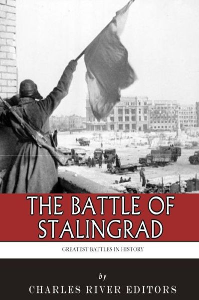 Cover for Charles River Editors · The Greatest Battles in History: the Battle of Stalingrad (Pocketbok) (2014)