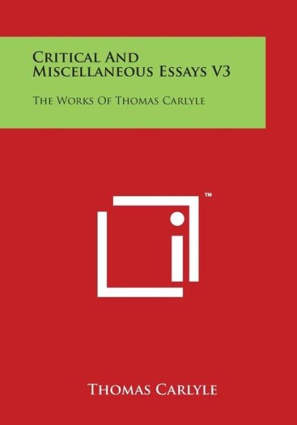 Critical and Miscellaneous Essays V3: the Works of Thomas Carlyle - Thomas Carlyle - Books - Literary Licensing, LLC - 9781498124805 - March 30, 2014