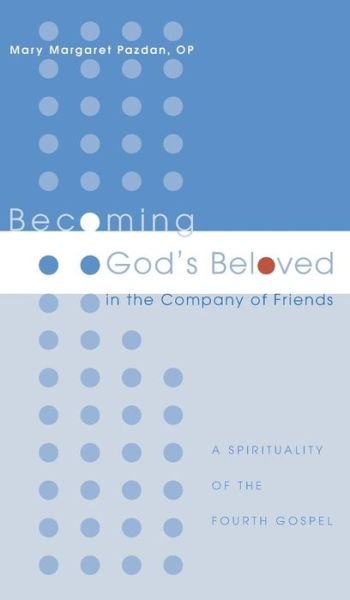 Cover for Mary Margaret Op Pazdan · Becoming God's Beloved in the Company of Friends (Hardcover Book) (2008)