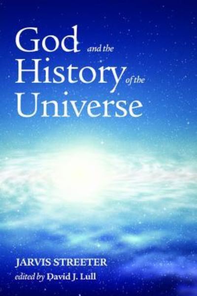 Cover for Jarvis Streeter · God and the history of the universe (Book) (2016)