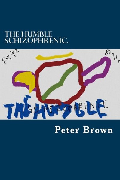 Cover for Peter Brown · The Humble Schizophrenic.: Pete's Escape. (Paperback Book) (2014)