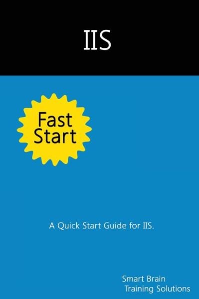 Cover for Smart Brain Training Solutions · Iis Fast Start: a Quick Start Guide for Iis (Paperback Book) (2014)