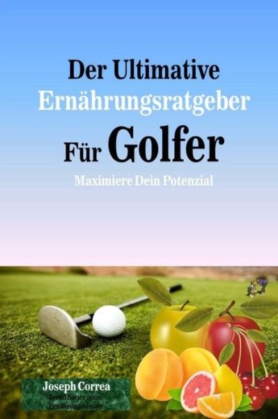 Cover for Correa (Zertifizierter Sport-ernahrungsb · Der Ultimative Ernahrungsratgeber Fur Golfer: Maximiere Dein Potenzial (Paperback Book) (2014)