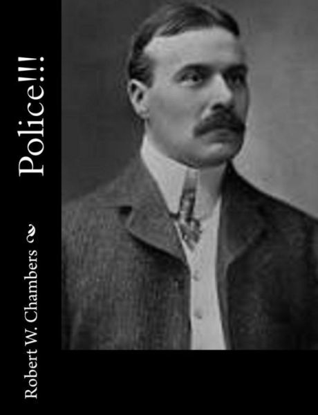 Police!!! - Robert W. Chambers - Bøker - CreateSpace Independent Publishing Platf - 9781502326805 - 10. september 2014