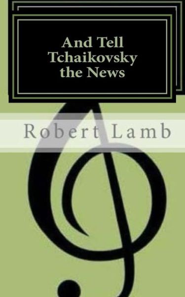 Cover for Robert Lamb · And Tell Tchaikovsky the News (Pocketbok) [First edition] (2014)