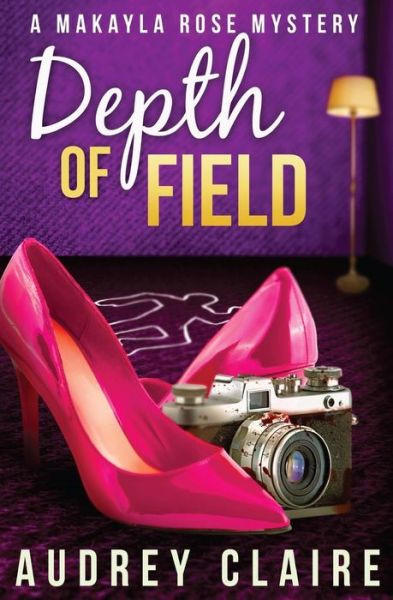 Cover for Audrey Claire · Depth of Field (A Makayla Rose Mystery Book 1) (Paperback Book) (2014)